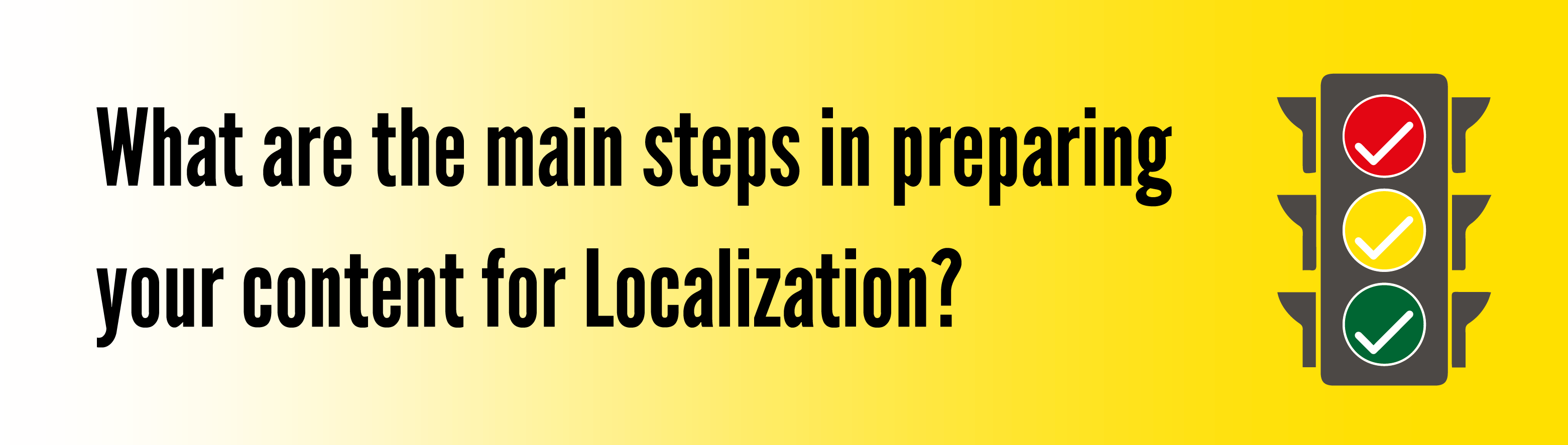 What are the main steps in preparing your content for Localization