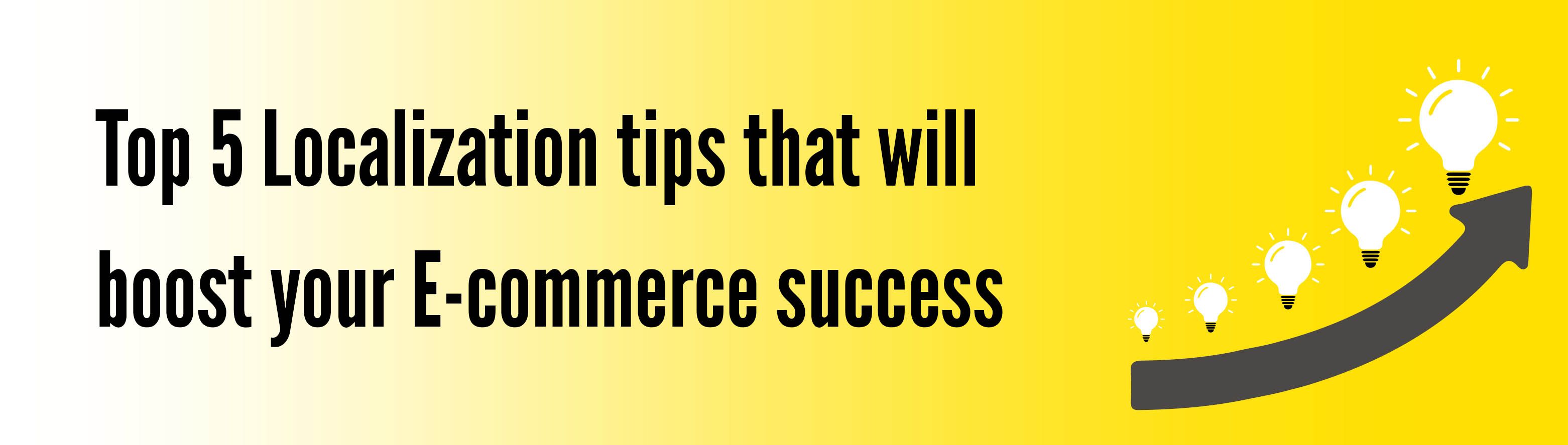 Top 5 Localization Tips that will Boost Your E-commerce Success