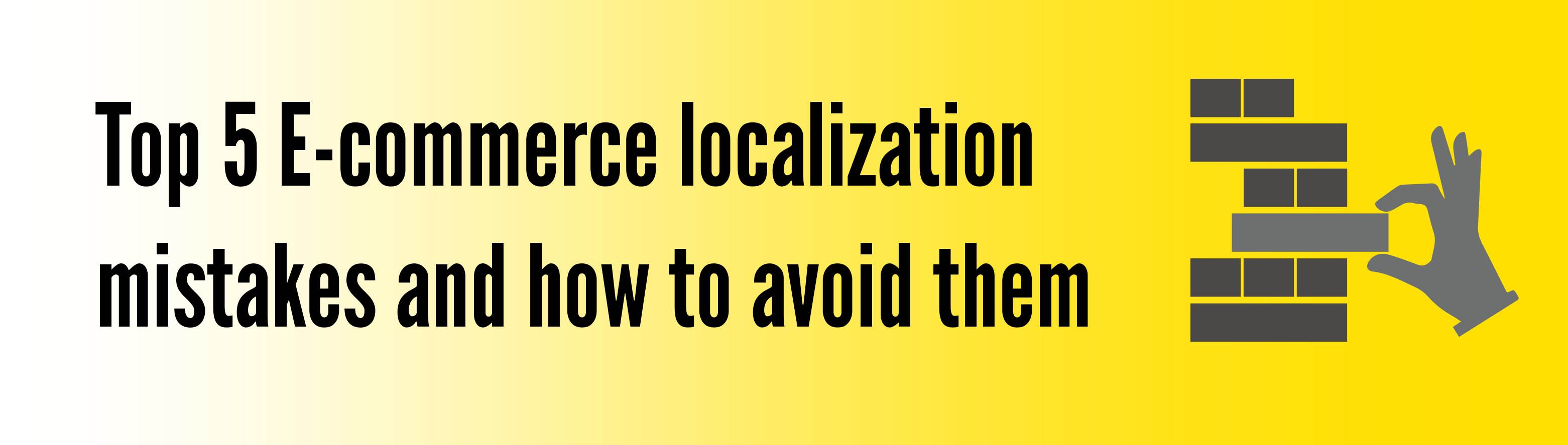 Top 5 E-commerce Localization Mistakes and how to Avoid Them